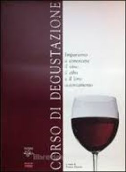 Visualizza i dettagli per Corso di degustazione. Impariamo a conoscere il vino, il cibo e il loro accostamento Immagine di Corso di degustazione. Impariamo a conoscere il vino, il cibo e il loro accostamento
